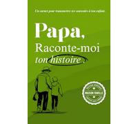 Papa, raconte-moi ton histoire: Un livre à compléter pour raconter ton parcours, tes émotions, et laisser une trace à ton fils ou ta fille (Carnets de ... papa, papy, mamy ou à la personne qu’on aime)