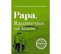 Papa, raconte-moi ton histoire: Un livre à compléter pour raconter ton parcours, tes émotions, et laisser une trace à ton fils ou ta fille (Carnets de ... papa, papy, mamy ou à la personne qu’on aime)