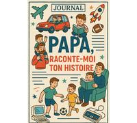 Papa, raconte-moi ton Mémoire: Un journal de souvenirs à compléter pour transmettre ton Histoire à tes enfants | 120 pages avec questions guidées