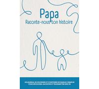 Papa raconte-nous ton histoire: idée cadeau originale d'un journal de 240 questions passionnantes pour tous les papas. Un super cadeau d'anniversaire, ... pères ou tout simplement pour le plaisir !