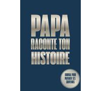 Papa raconte ton histoire: journal pour partager ses souvenirs | Idée Cadeau Originale pour Connaître l'Histoire de votre père ! Un Livre Souvenir à ... les anniversaires, Noël ou la fête des pères