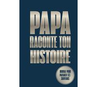 Papa raconte ton histoire: journal pour partager ses souvenirs | Idée Cadeau Originale pour Connaître l'Histoire de votre père ! Un Livre Souvenir à ... les anniversaires, Noël ou la fête des pères