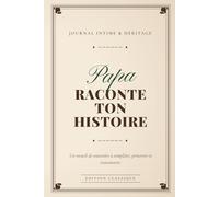 Papa, Raconte Ton Histoire: Le journal de souvenirs à compléter et à transmettre | Idée cadeau original pour papa | Album de famille et mémoire