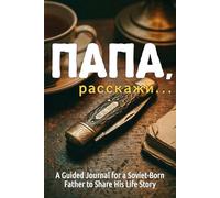 Papa, Rasskazhi...: A Guided Book for a Soviet-Born Father to Share His Life Story and USSR Memories with His Children (Bilingual English-Russian ... Lessons and Memory Journal of Family Legacy