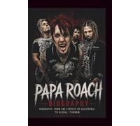 PAPA ROACH BIOGRAPHY: Biography: From the Streets of California to Global Stardom