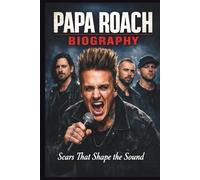 PAPA ROACH BIOGRAPHY: Scars That Shape the Sound