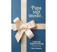 Papa sagt immer.. Die schönsten Papa Sprüche, Kindheitserinnerungen und Lebensweisheiten - Ein emotionales Papa Buch als Geschenk für Papa zum Vatertag, Geburtstag oder Weihnachten für Vater und Sohn