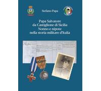 Papa Salvatore da Castiglione di Sicilia. Nonno e nipote nella storia militare d'Italia