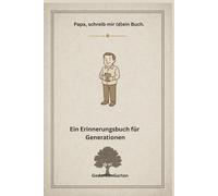 Papa, schreib mir dein Buch.: Ein Erinnerungsbuch für Generationen