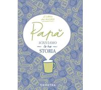 Papà, scriviamo la tua storia. Il libro dei ricordi (Il filo della memoria)
