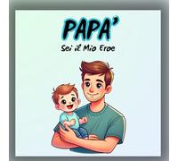 Papà, seil il mio Eroe: Libro personalizzabile per regalo al papà - regalo per la Festa del Papà e il compleanno - Interno da scrivere e colorare - Idea regalo speciale per bambini