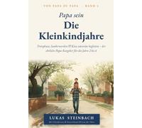 Papa sein - Die Kleinkindjahre: Trotzphase, Sauberwerden & Kita souverän begleiten - der ehrliche Papa-Ratgeber für die Jahre 2 bis 6. Mit ... Eingewöhnung & Co.) (Von Papa zu Papa)