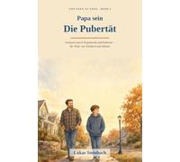 Papa sein - Die Pubertät: Gelassen durch Vorpubertät und Pubertät - der ehrliche Papa-Ratgeber für die Jahre 10 bis 14. Für Väter von Töchtern und ... J1, Schule, Handy & Medien (Von Papa zu Papa)