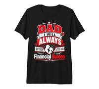 Papá Siempre Seré Tu Carga Financiera Camiseta Premium