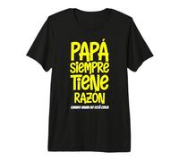 Papa Siempre Tiene Razon... - Divertido Papá Camiseta Premium