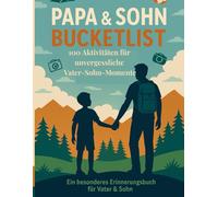 Papa-Sohn Bucket List: 100 Aktivitäten für unvergessliche Vater-Sohn-Momente