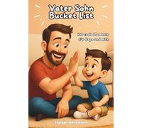 Papa Sohn Bucketlist: 100 Abenteuer für Papa und mich, Für Kinder von 1 bis 6 Jahren: Gemeinsam lachen, toben, staunen - für aufregende Erlebnisse und witzige Aktivitäten