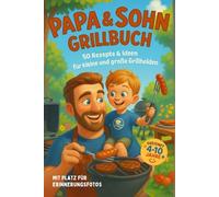 Papa & Sohn Grillbuch: 50 einfache Grillrezepte mit Mitmachspaß & Erinnerungsseiten - Für Jungs von 4-10 Jahren - Kochbuch, Ausfüllbuch & Erlebnisalbum