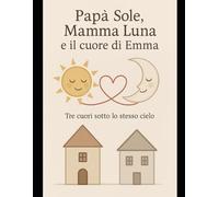 PAPA' SOLE, MAMMA LUNA E IL CUORE DI EMMA: 3 cuori sotto lo stesso cielo