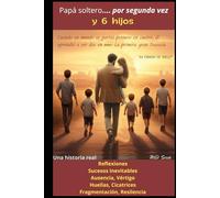 Papá Soltero... por segunda vez... y 6 hijos: Que necesitan tus hijos de ti como padre