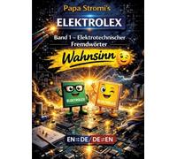 Papa Stromi's ELEKTROLEX: Band 1 - Elektrotechnischer Fremdwörter Wahnsinn / zweisprachiges Fremdwörterbuch EN-DE / DE-EN