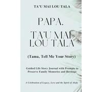 Papa, Ta'u Mai Lou Tala (Tama, Tell Me Your Story) Palm Cover: Guided Life Story Journal with Prompts to Preserve Family Memories and Heritage