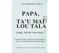Papa, Ta'u Mai Lou Tala (Tama, Tell Me Your Story) Palm Cover: Guided Life Story Journal with Prompts to Preserve Family Memories and Heritage