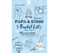 Papa & Teenager-Sohn Bucket List | 66 Aktivitäten für jedes Budget plus 25 Ausflugs-Ideen | Teenies 13-18 Jahre