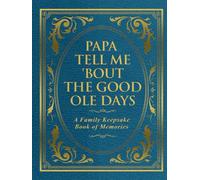 Papa Tell Me 'Bout the Good Ole Days: A Family Keepsake Book of Memories