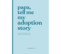 Papa, Tell Me My Adoption Story: A Guided Journal for Fathers to Share Their Adoption Journey and Create a Lasting Bond With Their Child