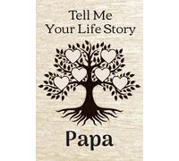 Papa Tell Me Your Story: A Guided Legacy Journal to Capture a Father's Life, Wisdom, and Memories for Generations to Come.