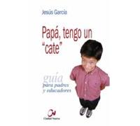 Papa Tengo Un Cate Guia Para Padres Y Educadores