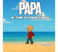 Papa & The Street Dog: A Heartwarming Picture Book About Kindness, Patience, and Love, 32 pages, ages 3 to 7 ,