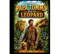 Papa Tommy and The Leopard: Papa Tommy and the Leopard: A Jungle Adventure of Courage, Friendship, Transformation and Survival (Adventures of Papa Tommy)