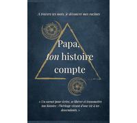 Papa, ton histoire compte: Le carnet guidé qui transforme les souvenirs en héritage