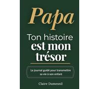 Papa, ton histoire est mon trésor: Un journal guidé pour raconter sa vie, ses souvenirs et transmettre son amour