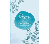 Papa, ton histoire: Livre à remplir pour raconter et revivre son histoire, un cadeau à offrir pour papa et à compléter par papa.