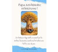 PAPA TON HISTOIRE M'INTERRESSE: journal guidé à offrir à son père. héritage familial. De l’enfance à l’âge adulte, en passant par tes émotions, tes ... de père. Transmission aux futures générations