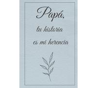 Papá, tu historia es mi herencia: Un Libro de Actividades y Recuerdos para Completar y Devolver | Regalo Original Emocionante para el Día del Padre, ... Navidad | Vínculo Familiar Único y Sabiduría