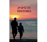 ¡Papá! Tu historia es mi legado: Un diario guiado para construir una huella perdurable | Un viaje único a través de las memorias y el amor de un padre