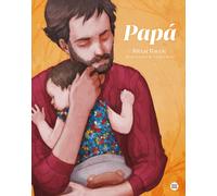 Papá. Un emotivo álbum ilustrado para celebrar el vínculo entre los papás y sus hijos. | Ritxar Bacete