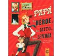PAPÁ, UN HÉROE, UN MITO, UNA LEYENDA: Un héroe, un mito, una leyenda