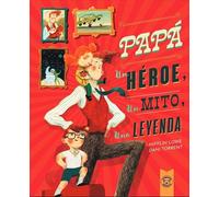 PAPÁ, UN HÉROE, UN MITO, UNA LEYENDA: Un héroe, un mito, una leyenda