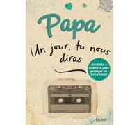 Papa, un jour, tu nous diras: Ta vie, tes souvenirs, nos racines - Parle-nous de toi, Papa.Un journal à compléter pour découvrir ton histoire et offrir un cadeau inoubliable pour toutes les occasions