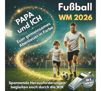 PAPA und ICH: Euer gemeinsames Abenteuer zur Fußball WM 2026 in Farbe | Mitmachbuch für Väter mit ihren Kindern - Rätsel, Quiz, Duelle und spannende Herausforderungen begleiten euch durch die WM