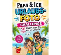 Papa und Ich Urlaubsfoto Challenge - 50 Abenteuer für euren Urlaub - Für Kinder von 8-12 Jahre: Das interaktive Reisespiel und Fotoalbum (Lustiges Papa Sohn Geschenk)