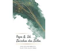 Papa und Ich Zwischen den Zeilen - Das Schreibbuch nur für euch zwei: Das Ausfüllbuch für Papa und Kind - Die Geschenkidee für eine ganz besondere ... - Schreibbücher für besondere Verbindungen)