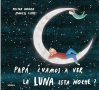 Papá, ¿vamos a ver la luna esta noche?: 148 (Álbumes ilustrados)