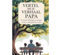 Papa, vertel me je verhaal: Een reis door herinneringen om ervaringen, waarden en verbondenheid door te geven (Vertel mij jouw verhaal)