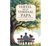 Papa, vertel me je verhaal: Een reis door herinneringen om ervaringen, waarden en verbondenheid door te geven (Vertel mij jouw verhaal)